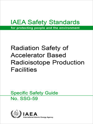 cover image of Radiation Safety of Accelerator Based Radioisotope Production Facilities